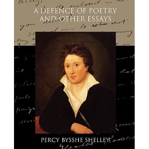 A Defence of Poetry and Other Essays