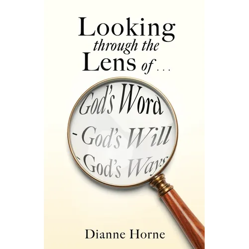 Looking through the Lens of . . . God's Word - God's Will - God's Ways