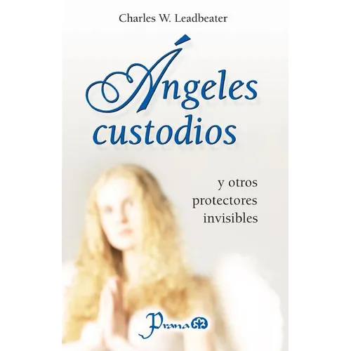 Angeles custodios: y otros protectores invisibles