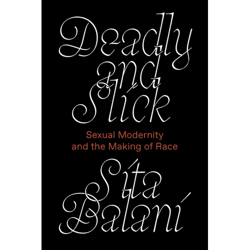 Deadly and Slick: Sexual Modernity and the Making of Race
