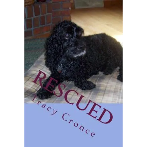 Rescued: The Story of a Cocker Spaniel's Second Chance at Life