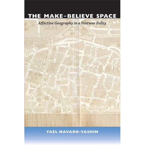The Make-Believe Space: Affective Geography in a Postwar Polity