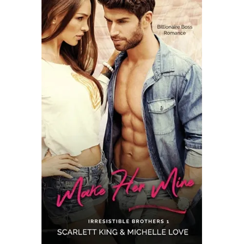 Make Her Mine: Billionaire Boss Romance