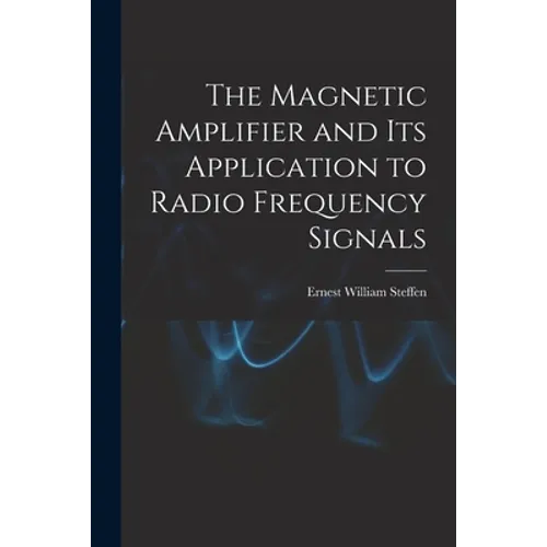The Magnetic Amplifier and Its Application to Radio Frequency Signals