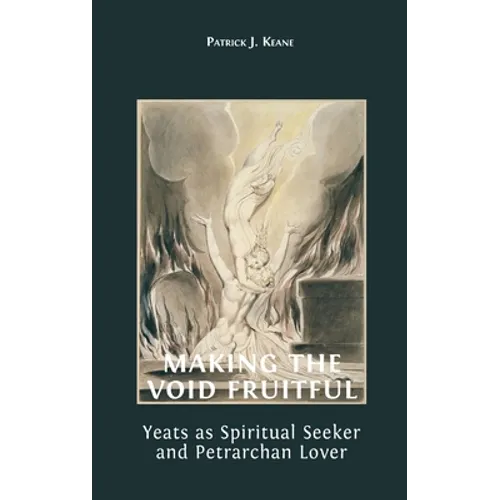 Making the Void Fruitful: Yeats as Spiritual Seeker and Petrarchan Lover