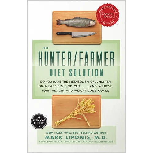 The Hunter/Farmer Diet Solution: Do You Have the Metabolism of a Hunter or a Farmer? Find Out...and Achieve Your Your Health and Weight-Loss Goals