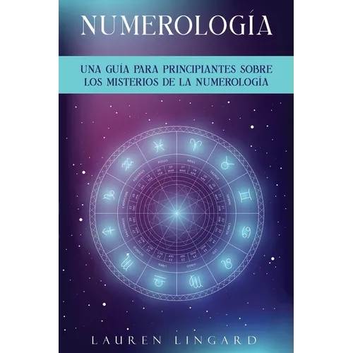 Numerología: Una guía para principiantes sobre los misterios de la numerología