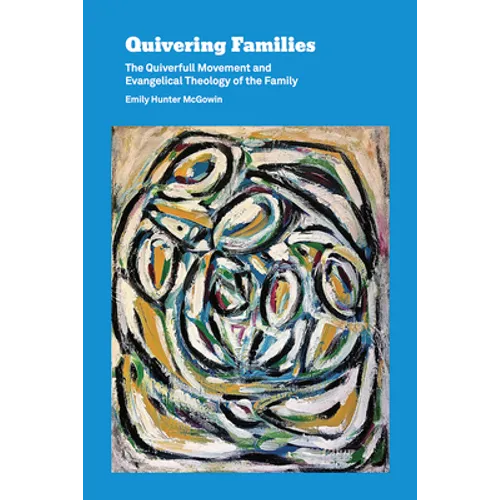 Quivering Families: The Quiverfull Movement and Evangelical Theology of the Family