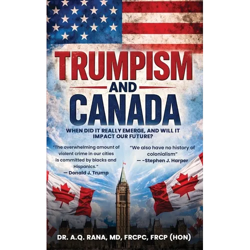 Trumpism and Canada: When did it really emerge, and will it impact our future?
