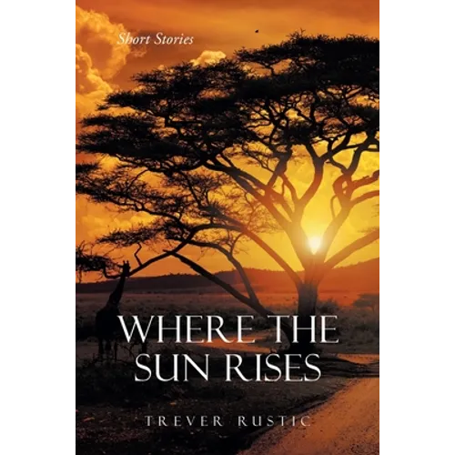 Where the Sun Rises: Short Stories