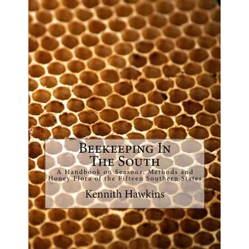 Beekeeping In The South: A Handbook on Seasons, Methods and Honey Flora of the Fifteen Southern States