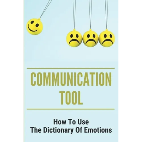Communication Tool: How To Use The Dictionary Of Emotions: The Dictionary Of Moods