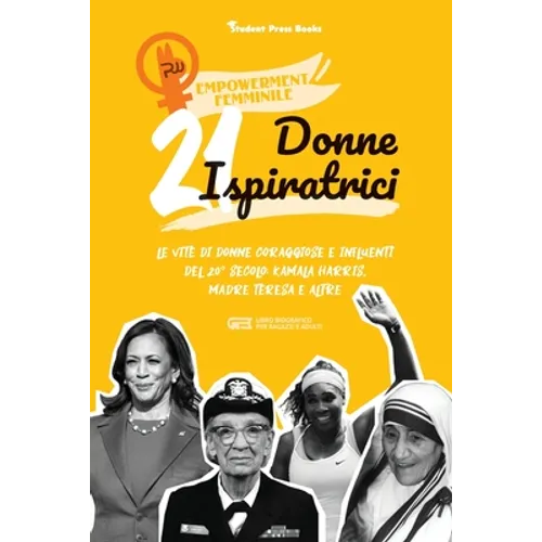 21 donne ispiratrici: Le vite di donne coraggiose e influenti del 20° secolo: Kamala Harris, Madre Teresa e altre (libro biografico per ragazzi e adul