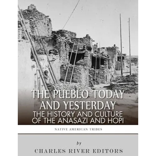 The Pueblo of Yesterday and Today: The History and Culture of the Anasazi and Hopi