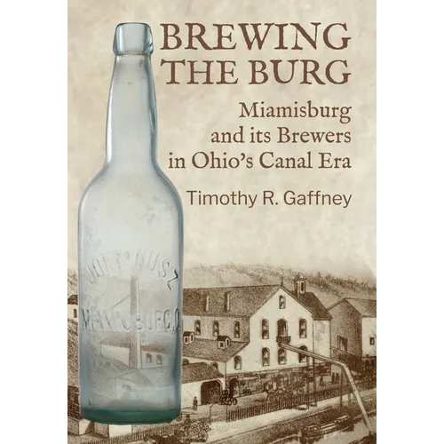 Brewing the Burg: Miamisburg and its Brewers in Ohio's Canal Era