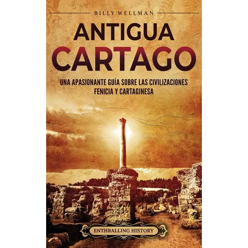 Antigua Cartago: Una apasionante guía sobre las civilizaciones fenicia y cartaginesa