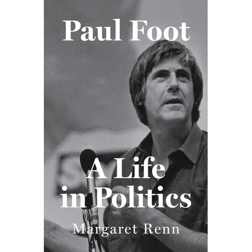 Paul Foot: A Life in Politics