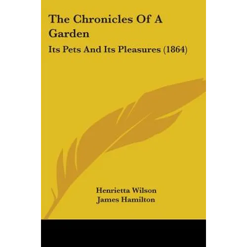 The Chronicles Of A Garden: Its Pets And Its Pleasures (1864)