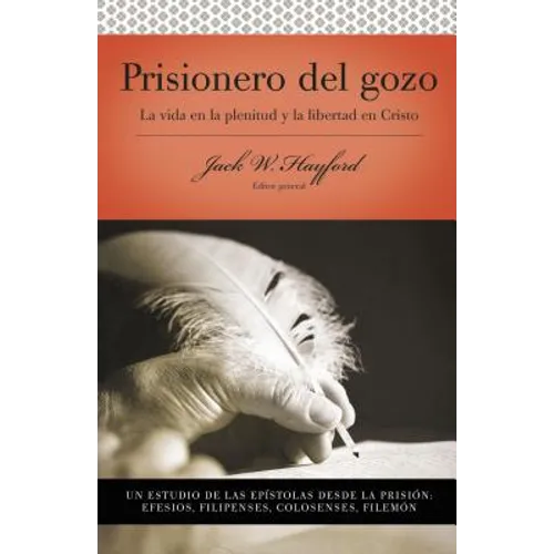 Prisionero del Gozo: Efesios, Filipenses, Colosenses, y Filemon = Prisoner of Joy