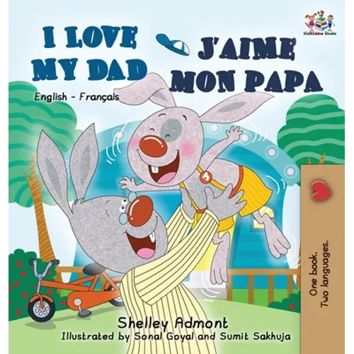 I Love My Dad J'aime mon papa (Bilingual French Kids Book): English French Children's book - Hardcover
