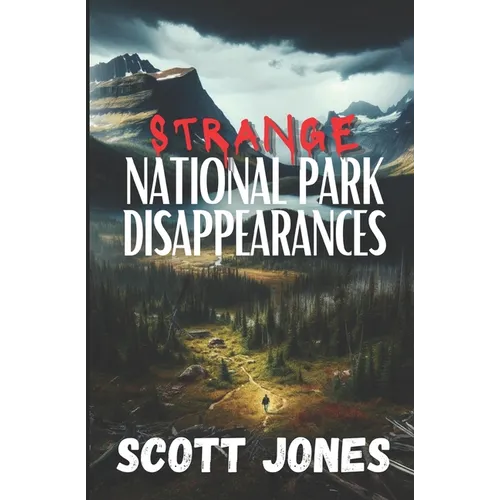 Strange National Park Disappearances: Volume 1