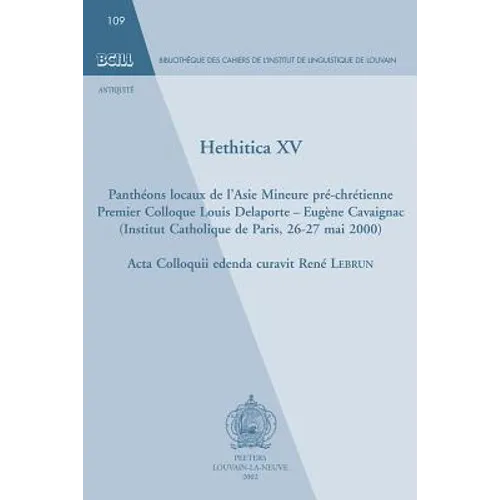 Hethitica XV. Pantheons Locaux de l'Asie Mineure Pre-Chretienne: Premier Colloque Louis Delaporte - Eugene Cavaignac (Institut Catholique de Paris, 26