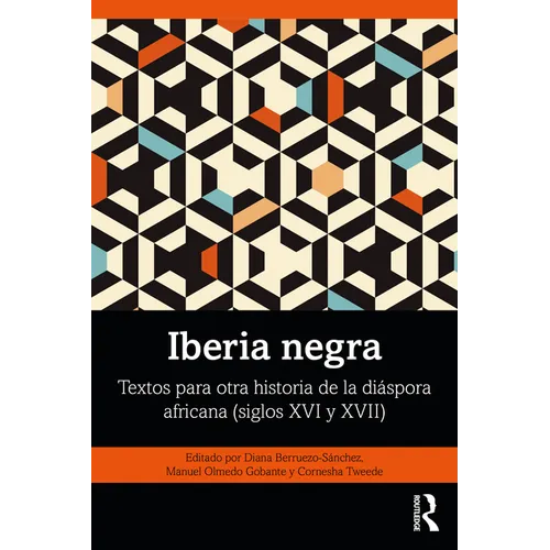 Iberia negra: Textos para otra historia de la diáspora africana (siglos XVI y XVII)