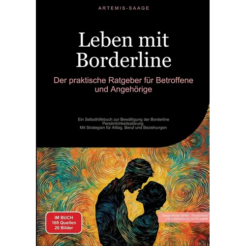 Leben mit Borderline: Der praktische Ratgeber für Betroffene und Angehörige: Ein Selbsthilfebuch zur Bewältigung der Borderline-Persönlichkeitsstörung