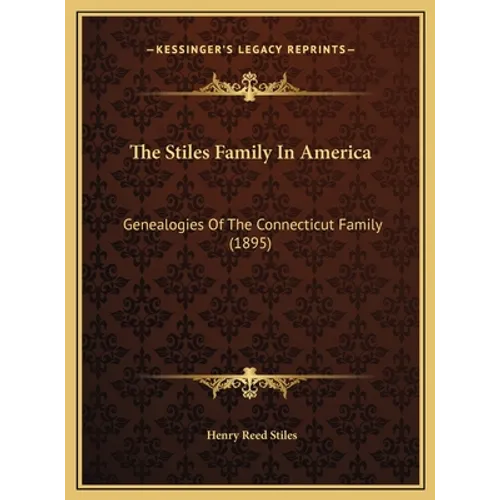 The Stiles Family In America: Genealogies Of The Connecticut Family (1895)