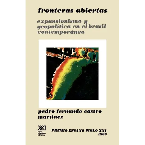 Fronteras Abiertas. Expansionismo y Geopolitica En El Brasil Contemporaneo