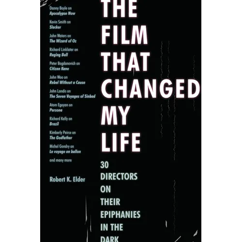 The Film That Changed My Life: 30 Directors on Their Epiphanies in the Dark