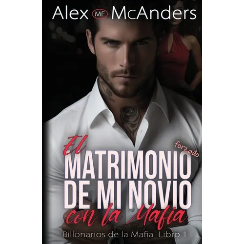 El Matrimonio Forzado de mi Novio con la Mafia: Romance con un Billonario de la Mafia