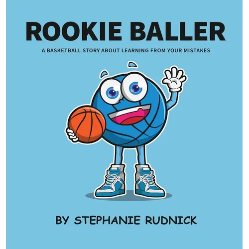 Rookie Baller: A Basketball Story About Learning From Your Mistakes