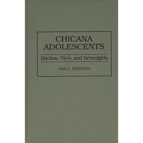 Chicana Adolescents: Bitches, 'Ho's, and Schoolgirls