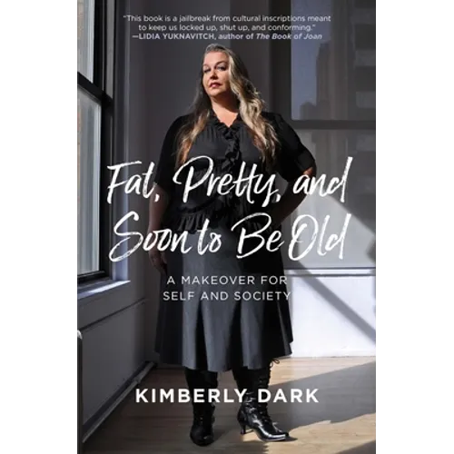 Fat, Pretty, and Soon to Be Old: A Makeover for Self and Society