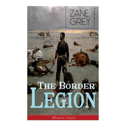 The Border Legion (Western Classic): Wild West Adventure