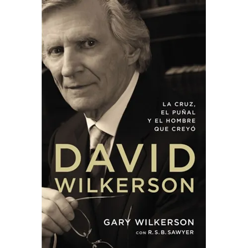 David Wilkerson: La cruz, el puñal y el hombre que creyó