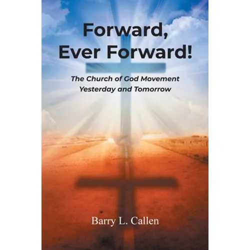 Forward, Ever Forward!: The Church of God Movement Yesterday and Tomorrow