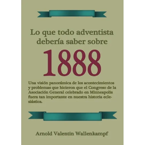 Lo Que Todo Adventista Debería Saber Sobre 1888: En Letra Grande, 1888 Reexaminado, el mensaje del tercer angel, Waggoner y Jones lecciones sobre la F
