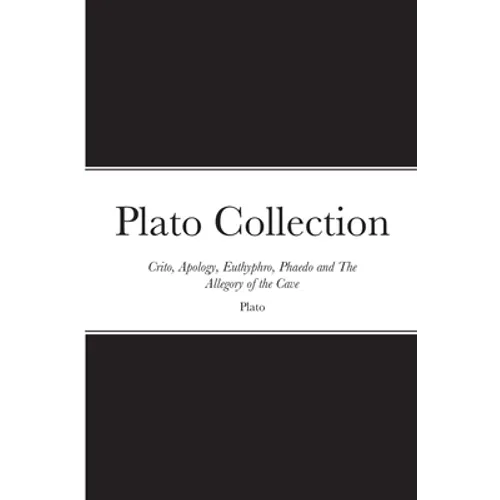 Plato Collection: Crito, Apology, Euthyphro, Phaedo and The Allegory of the Cave