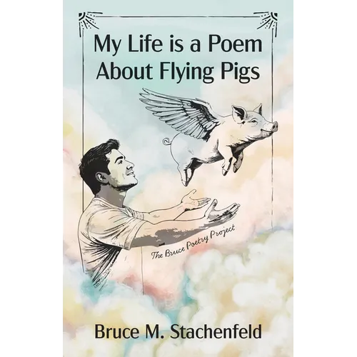 My Life Is a Poem about Flying Pigs