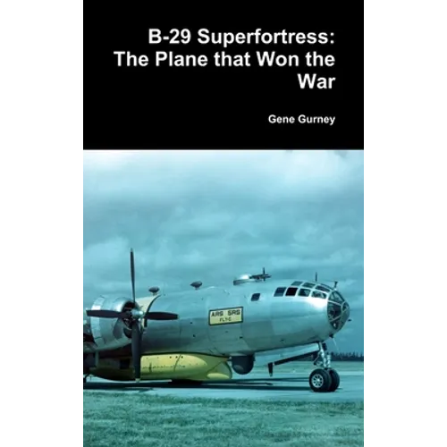 B-29 Superfortress: The Plane that Won the War