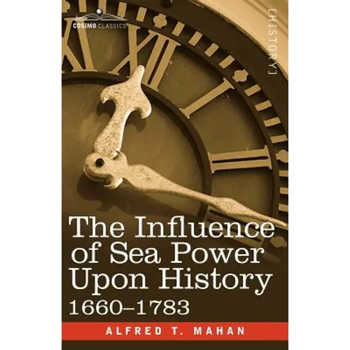 The Influence of Sea Power Upon History, 1660 - 1783
