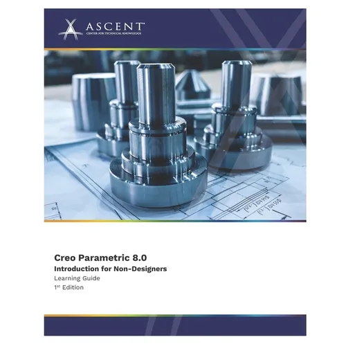 Creo Parametric 8.0: Introduction for Non-Designers