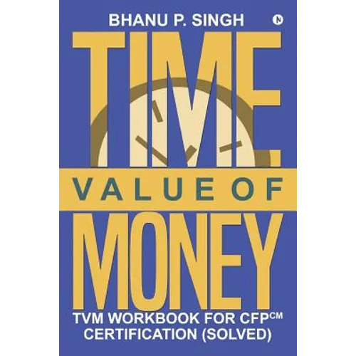 Time Value of Money: TVM Workbook for CFPCM Certification (Solved)