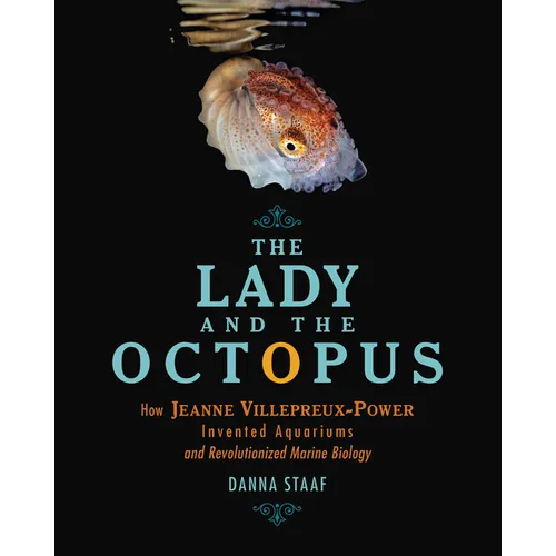 The Lady and the Octopus: How Jeanne Villepreux-Power Invented Aquariums and Revolutionized Marine Biology