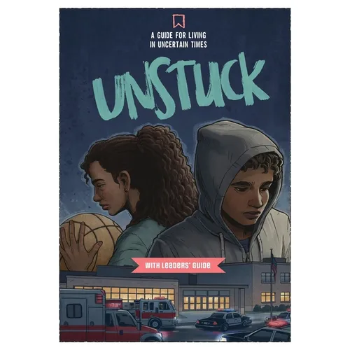 Unstuck: A Guide for Living in Uncertain Times with Leader's Guide