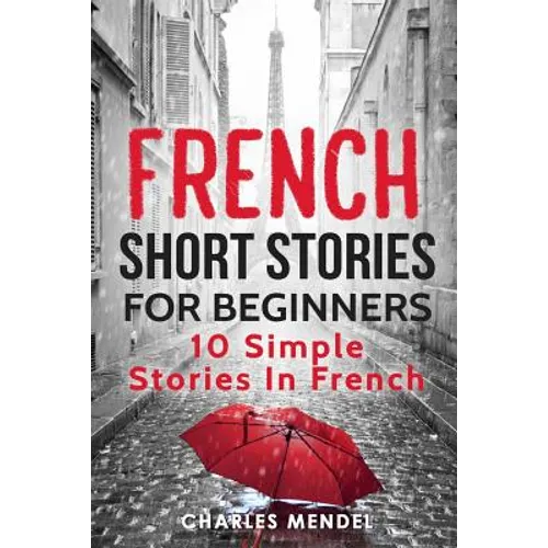 French Short Stories For Beginners: 10 Simple Stories In French