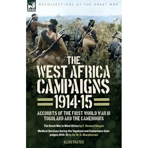 The West Africa Campaigns, 1914-15: Accounts of the First World War in Togoland and the Cameroons
