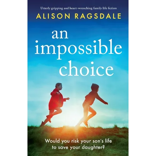 An Impossible Choice: Utterly gripping and heart-wrenching family life fiction